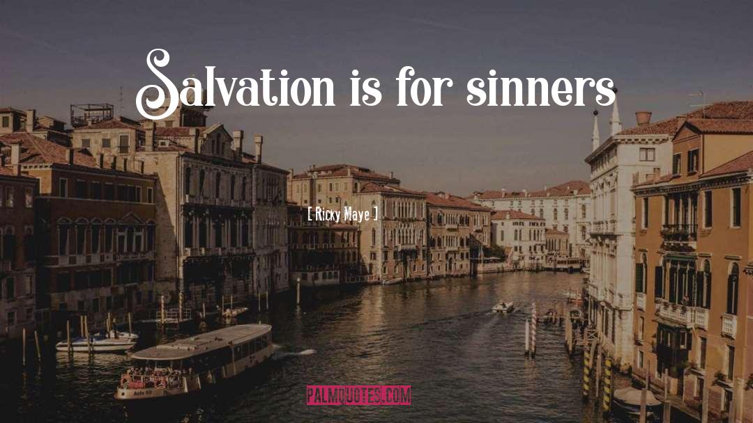 Ricky Maye Quotes: Salvation is for sinners