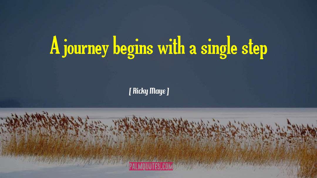 Ricky Maye Quotes: A journey begins with a
