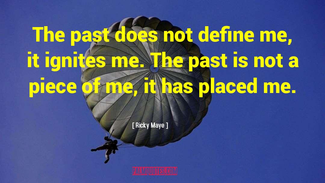 Ricky Maye Quotes: The past does not define