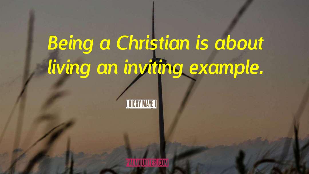 Ricky Maye Quotes: Being a Christian is about