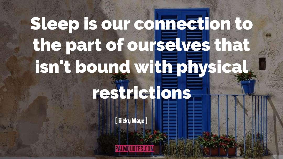 Ricky Maye Quotes: Sleep is our connection to