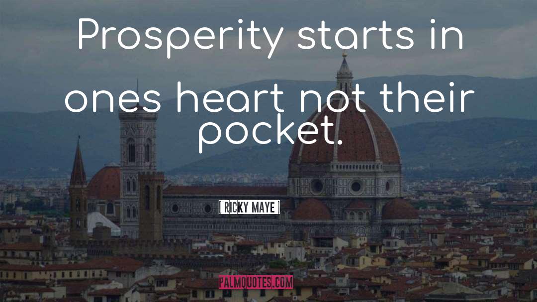 Ricky Maye Quotes: Prosperity starts in ones heart