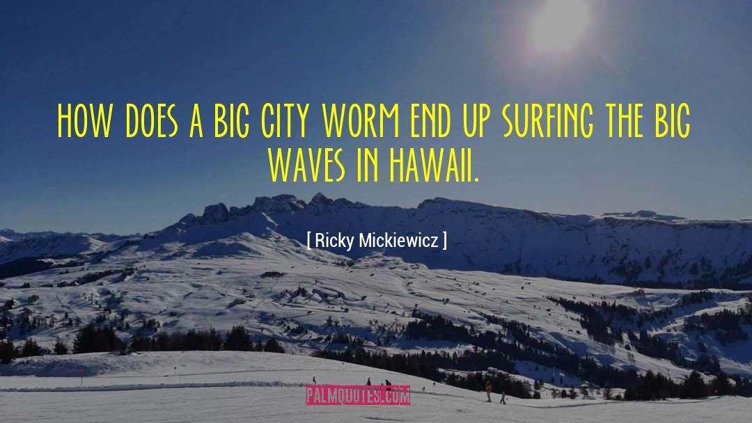 Ricky Mickiewicz Quotes: how does a big city