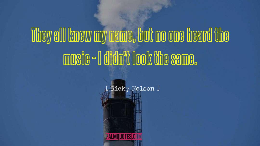 Ricky Nelson Quotes: They all knew my name,