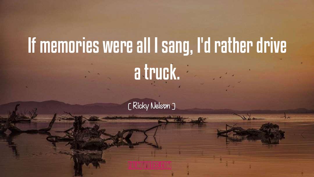 Ricky Nelson Quotes: If memories were all I