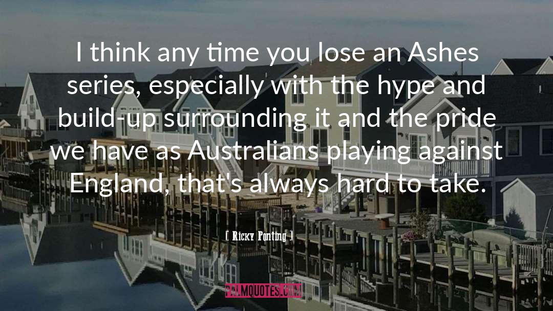 Ricky Ponting Quotes: I think any time you