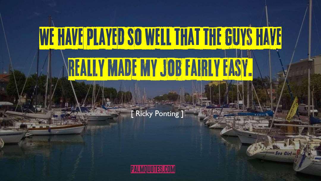 Ricky Ponting Quotes: We have played so well