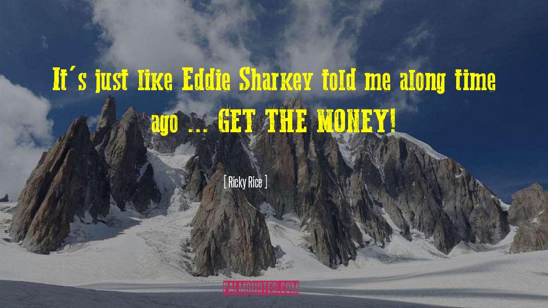 Ricky Rice Quotes: It's just like Eddie Sharkey