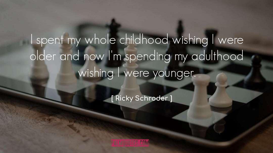 Ricky Schroder Quotes: I spent my whole childhood