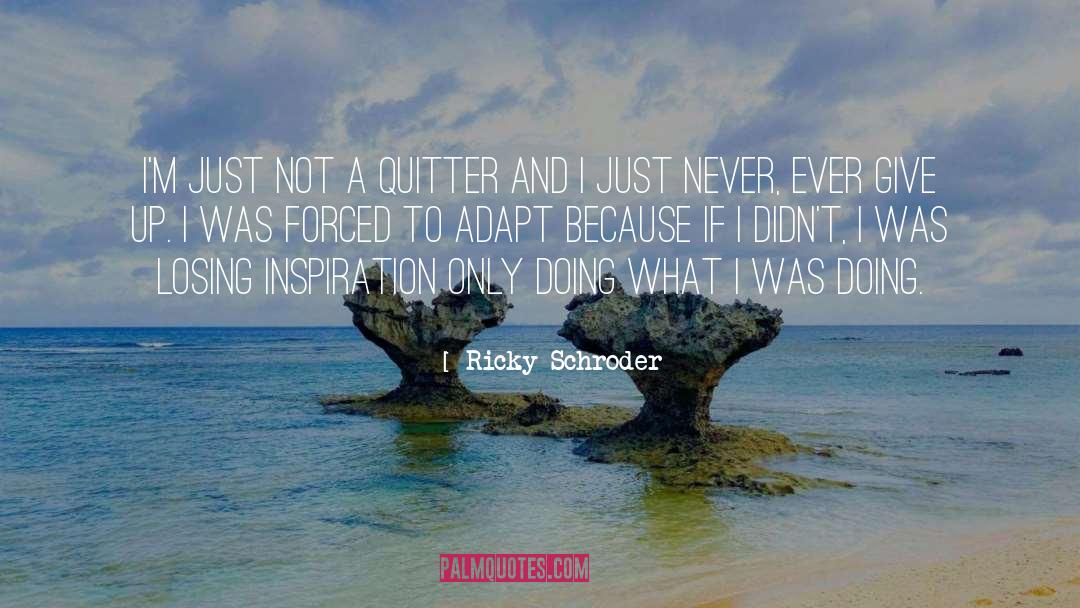 Ricky Schroder Quotes: I'm just not a quitter