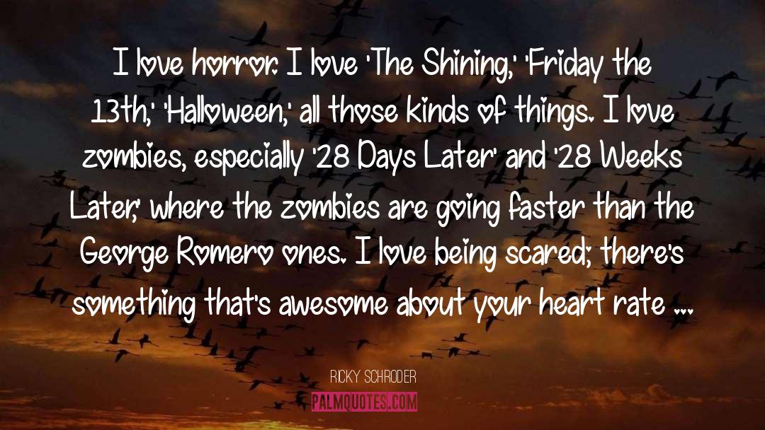 Ricky Schroder Quotes: I love horror. I love