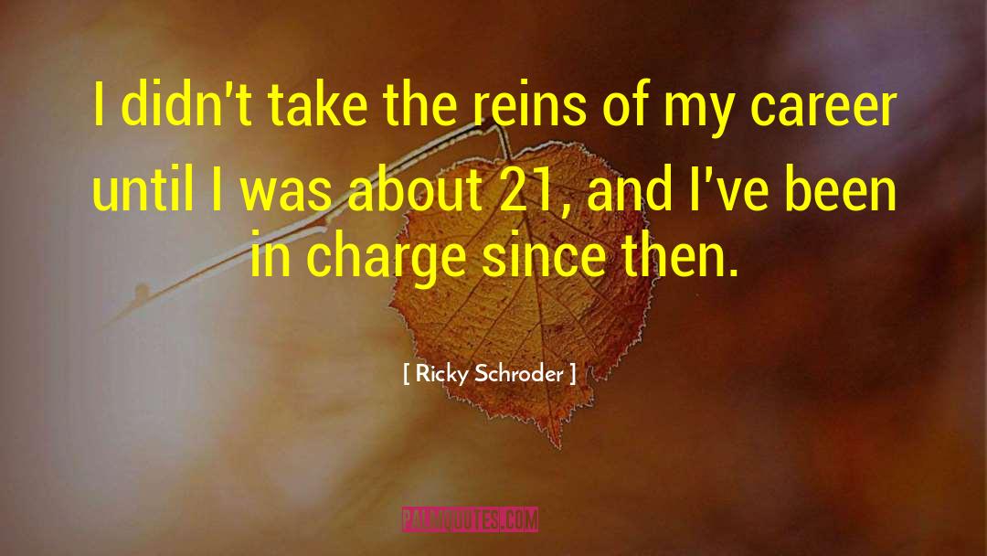 Ricky Schroder Quotes: I didn't take the reins