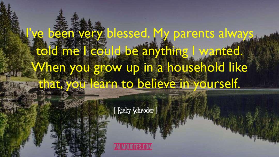 Ricky Schroder Quotes: I've been very blessed. My