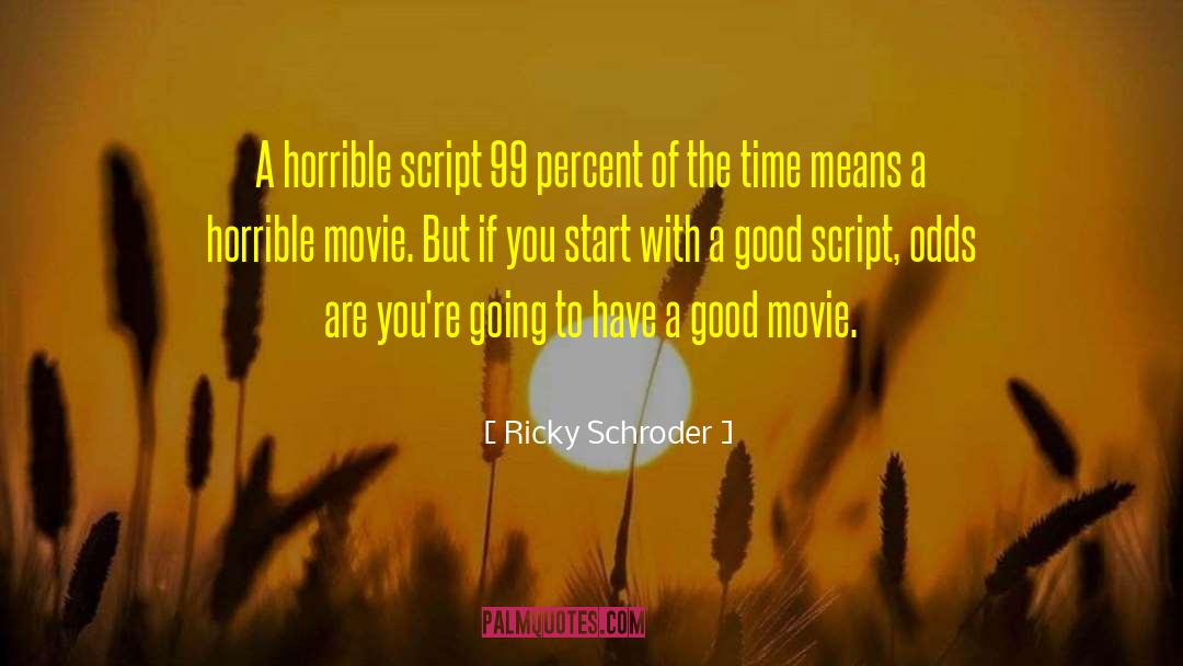 Ricky Schroder Quotes: A horrible script 99 percent