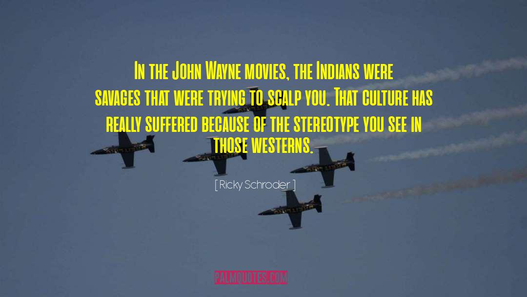 Ricky Schroder Quotes: In the John Wayne movies,