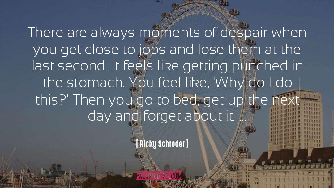 Ricky Schroder Quotes: There are always moments of