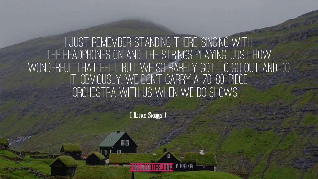 Ricky Skaggs Quotes: I just remember standing there,