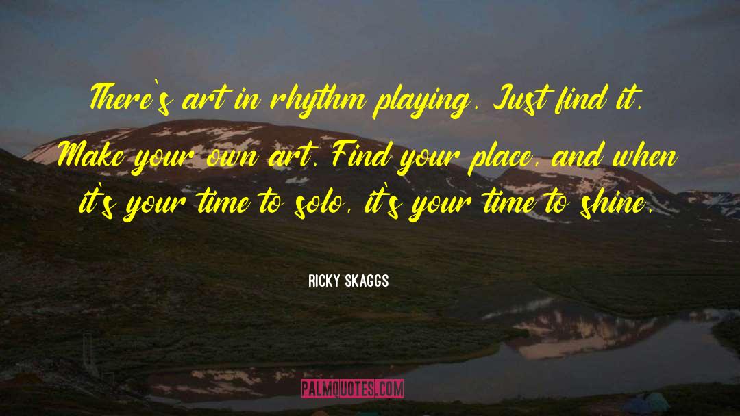 Ricky Skaggs Quotes: There's art in rhythm playing.