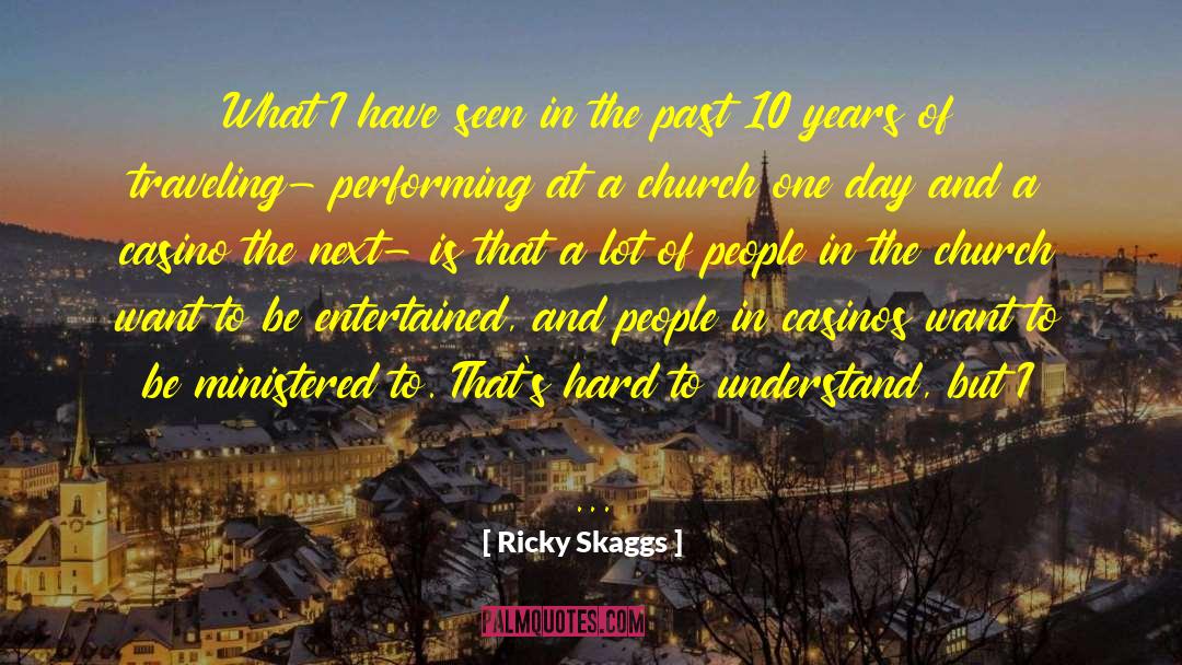 Ricky Skaggs Quotes: What I have seen in