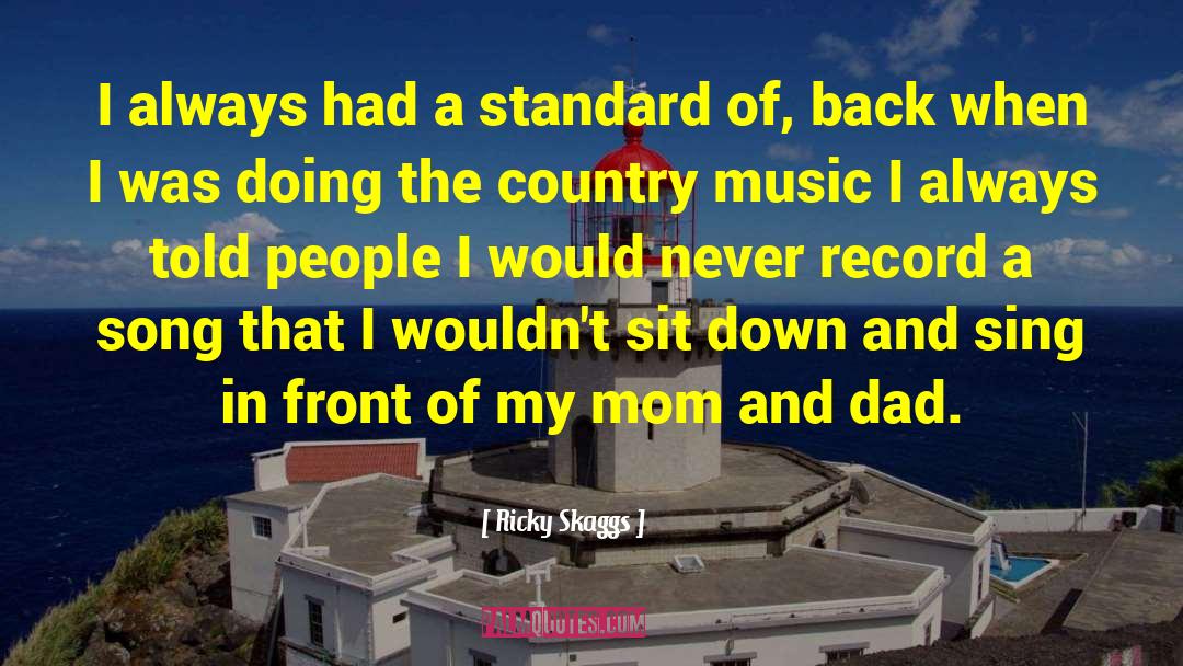 Ricky Skaggs Quotes: I always had a standard