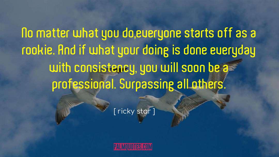 Ricky Star Quotes: No matter what you do,everyone