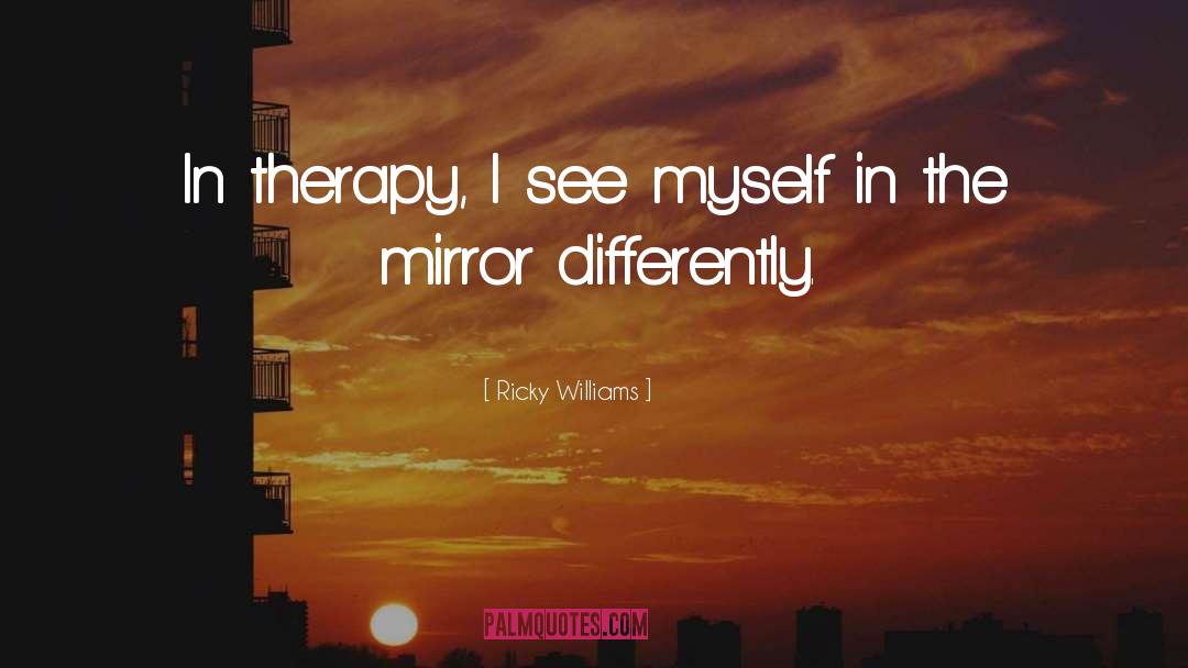 Ricky Williams Quotes: In therapy, I see myself
