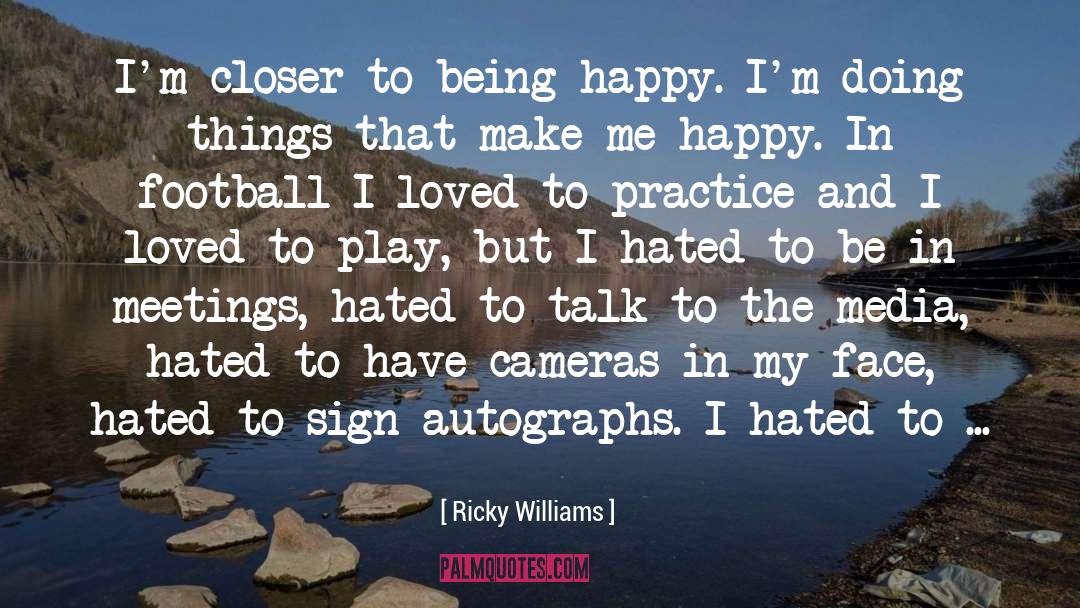 Ricky Williams Quotes: I'm closer to being happy.