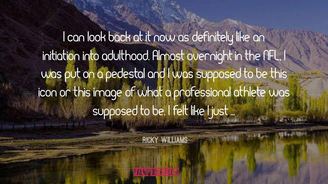 Ricky Williams Quotes: I can look back at