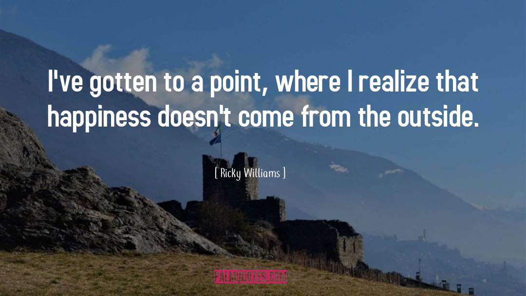 Ricky Williams Quotes: I've gotten to a point,