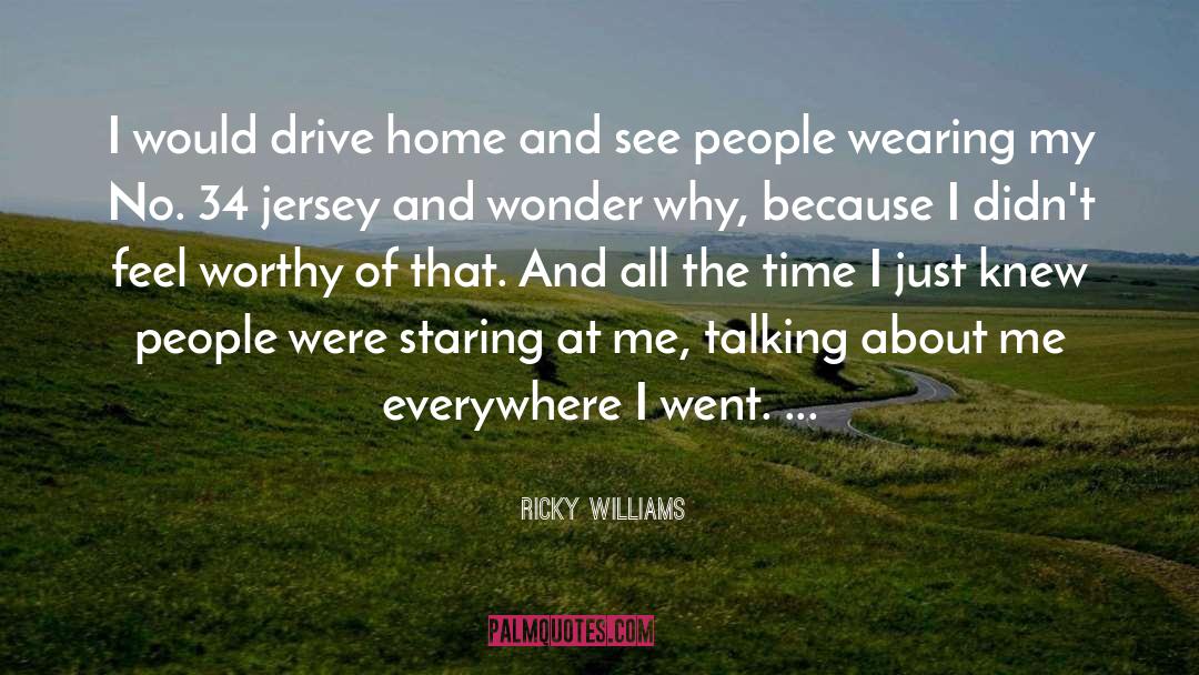 Ricky Williams Quotes: I would drive home and