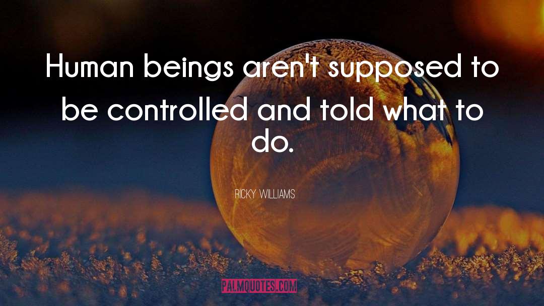 Ricky Williams Quotes: Human beings aren't supposed to