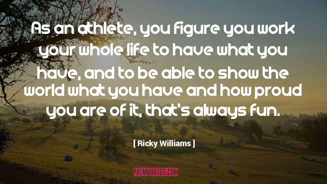 Ricky Williams Quotes: As an athlete, you figure