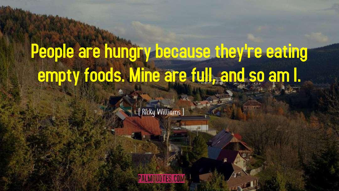 Ricky Williams Quotes: People are hungry because they're