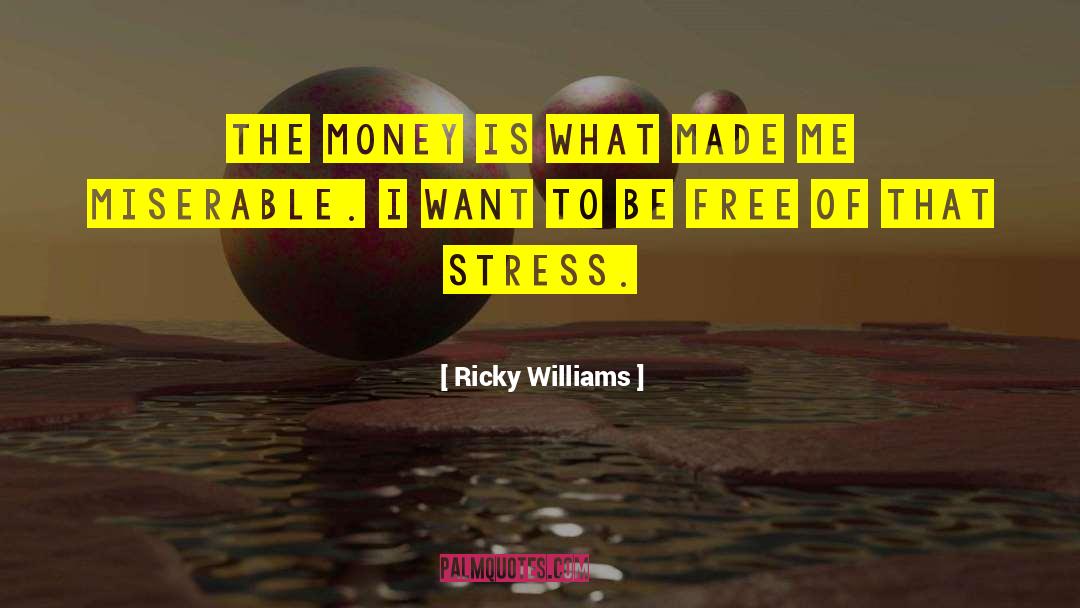 Ricky Williams Quotes: The money is what made
