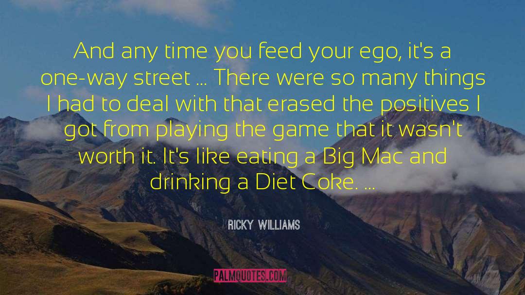 Ricky Williams Quotes: And any time you feed