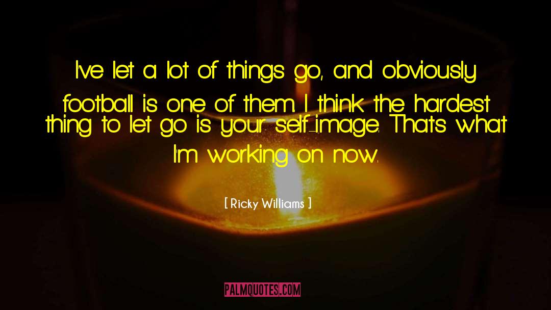 Ricky Williams Quotes: I've let a lot of