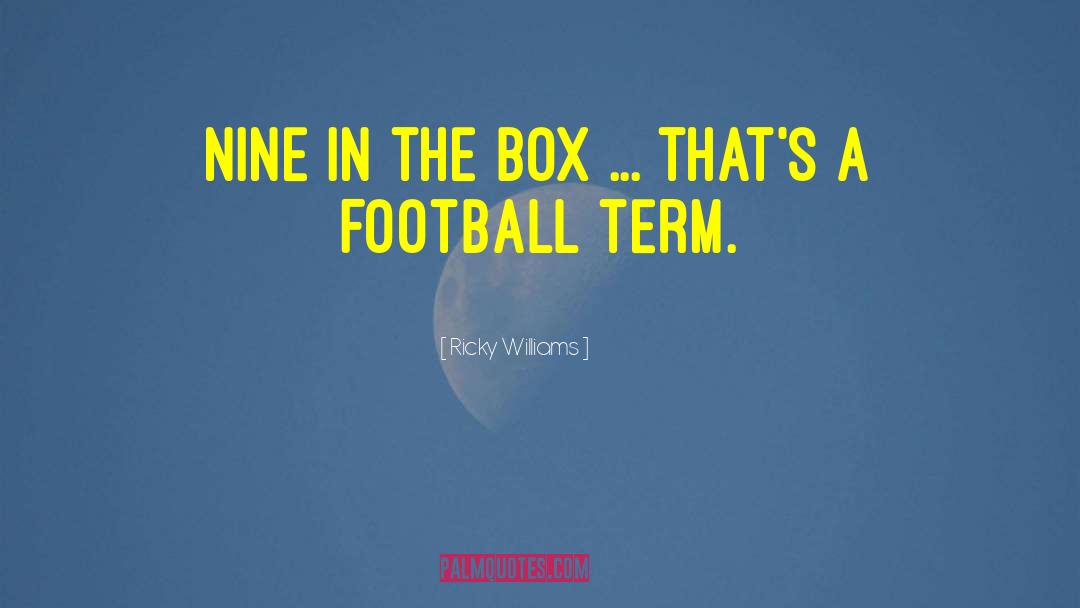 Ricky Williams Quotes: Nine in the box ...
