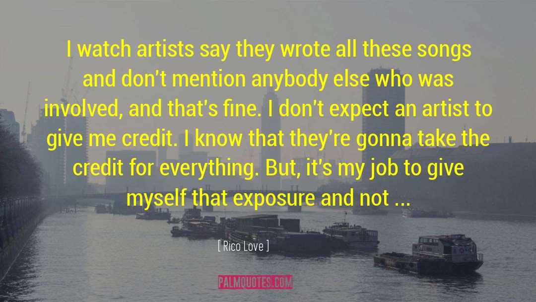 Rico Love Quotes: I watch artists say they