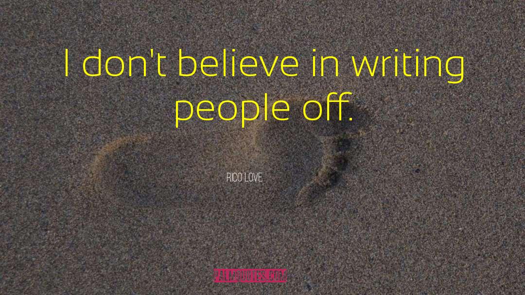 Rico Love Quotes: I don't believe in writing