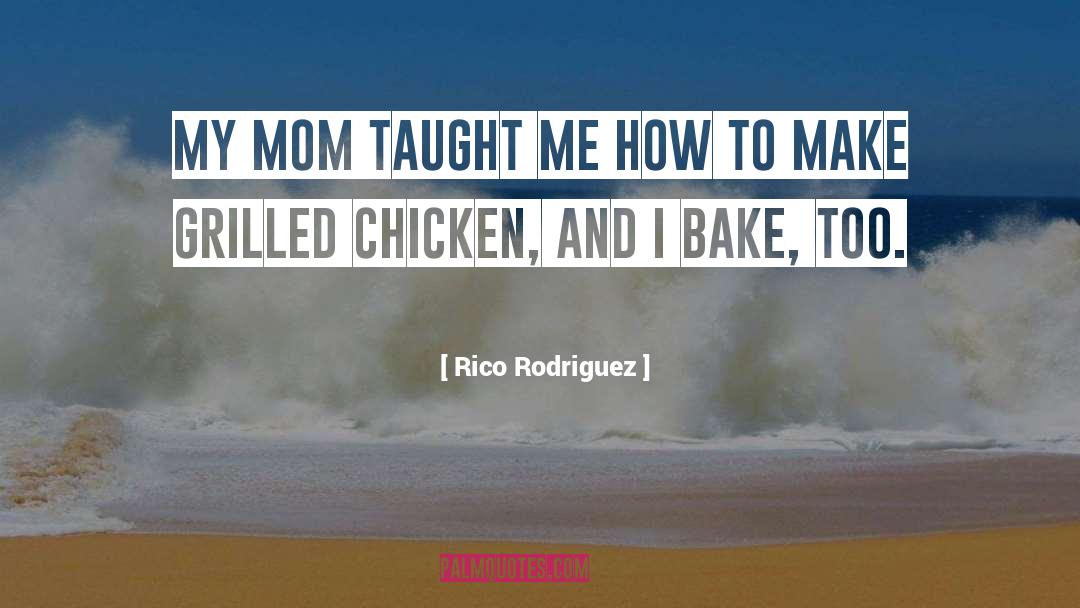 Rico Rodriguez Quotes: My mom taught me how
