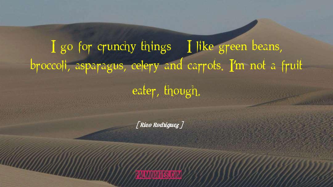 Rico Rodriguez Quotes: I go for crunchy things