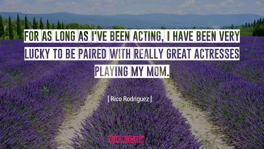 Rico Rodriguez Quotes: For as long as I've