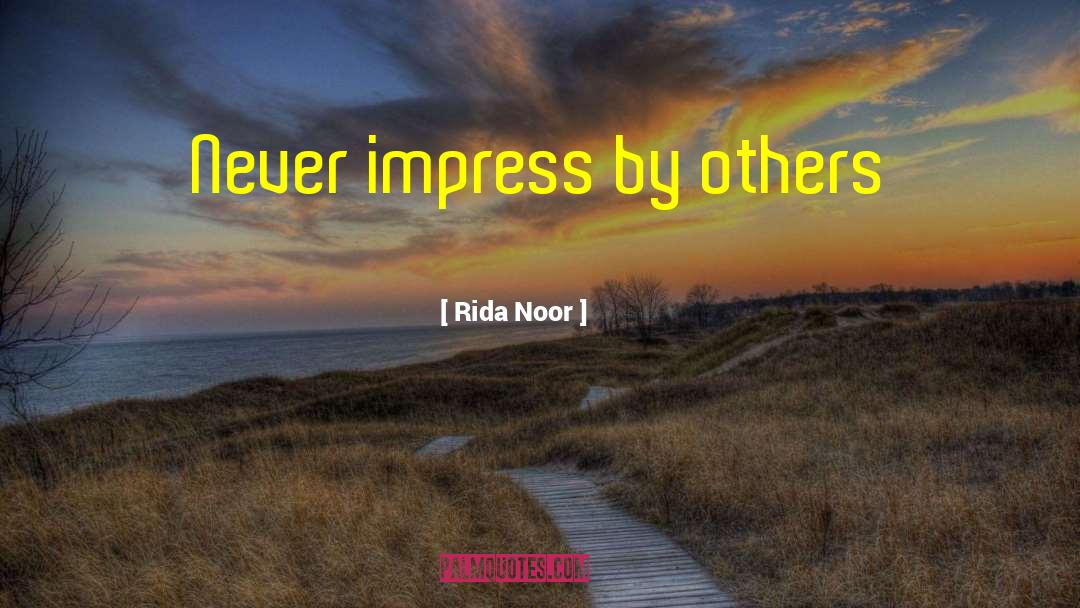 Rida Noor Quotes: Never impress by others