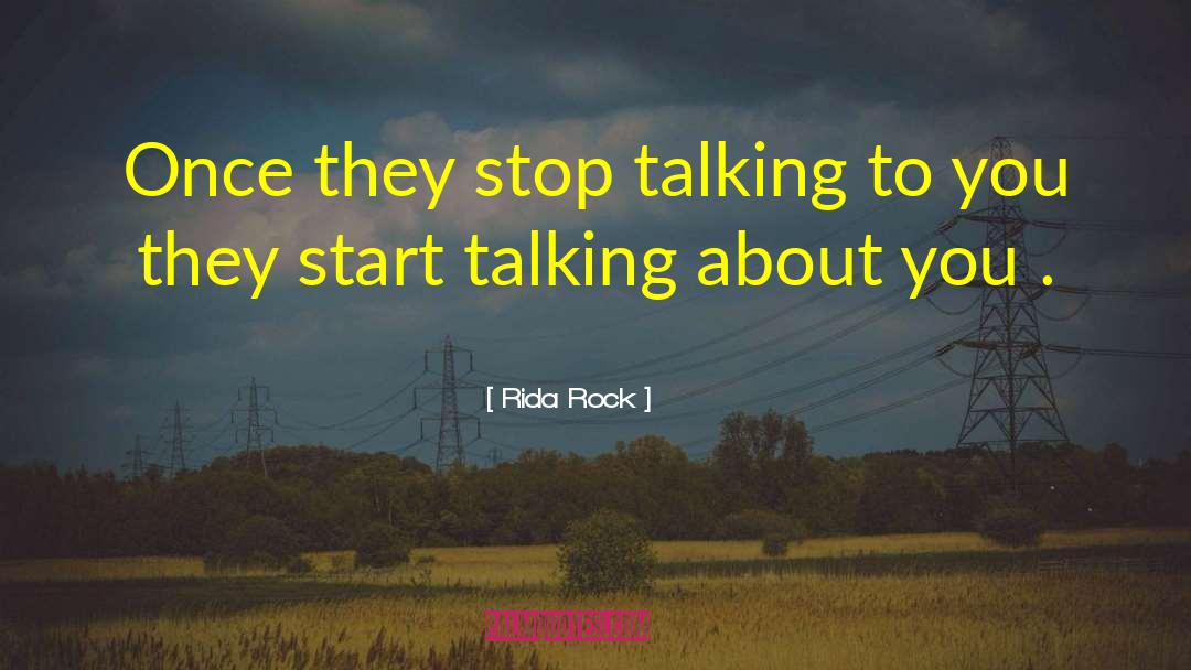 Rida Rock Quotes: Once they stop talking to