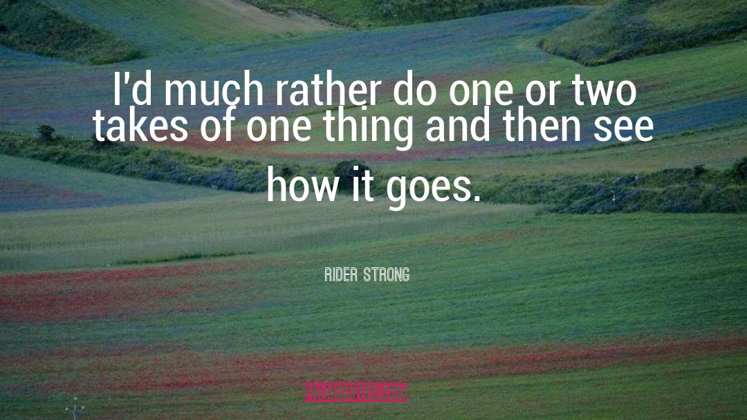 Rider Strong Quotes: I'd much rather do one