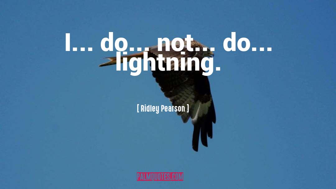 Ridley Pearson Quotes: I... do... not... do... lightning.