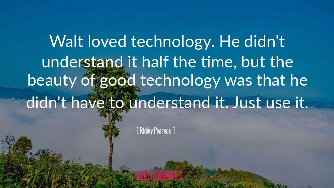 Ridley Pearson Quotes: Walt loved technology. He didn't