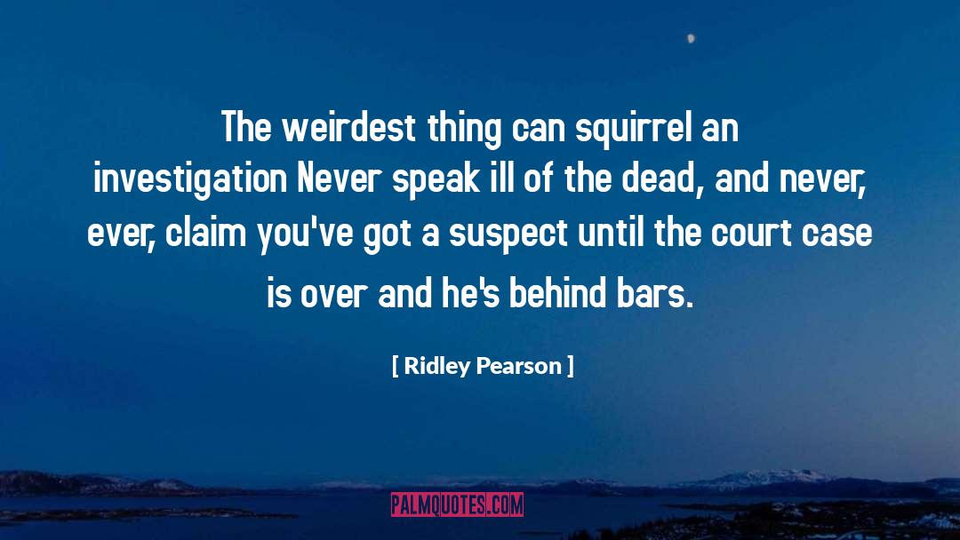 Ridley Pearson Quotes: The weirdest thing can squirrel