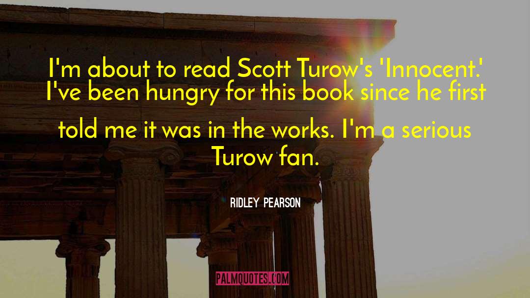Ridley Pearson Quotes: I'm about to read Scott