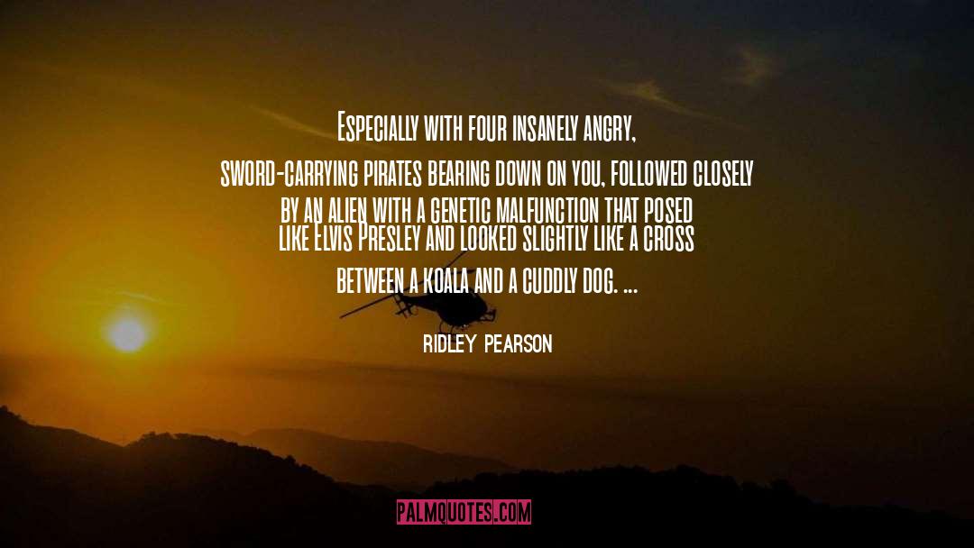 Ridley Pearson Quotes: Especially with four insanely angry,